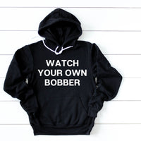 Watch Your Own Bobber Hoodie