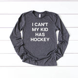 I Can't My Kid Has Hockey Long Sleeve