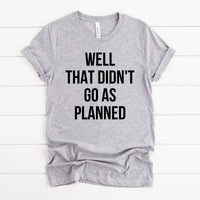 Didn't Go As Planned Tee