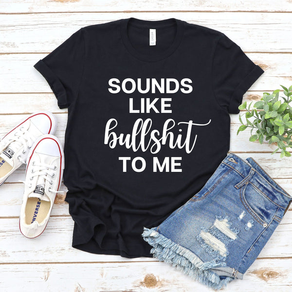 Sounds Like Bullshit Tee