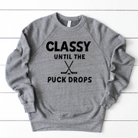 Classy Until Puck Drop Sweatshirt