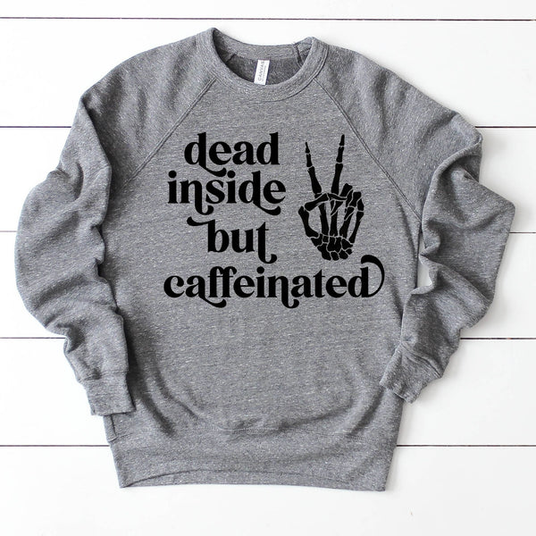 Dead Inside But Caffeinated Sweatshirt