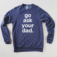 Go Ask Your Dad Sweatshirt