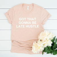 Gonna Be Late Hustle Tee