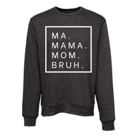 MA MAMA MOM BRUH CREW SWEATSHIRT