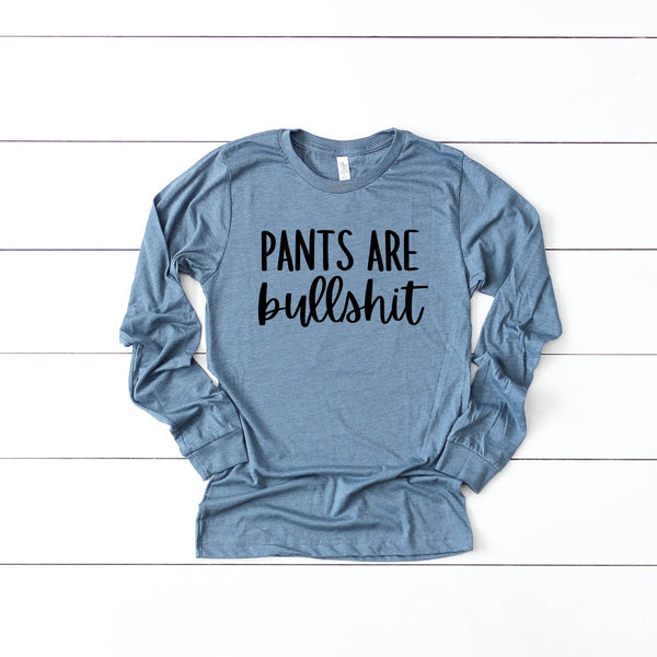 Pants Are Bullshit Long Sleeve