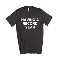 Having A Record Year Tee