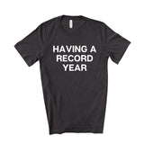 Having A Record Year Tee