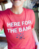 Here For The Bang Tee