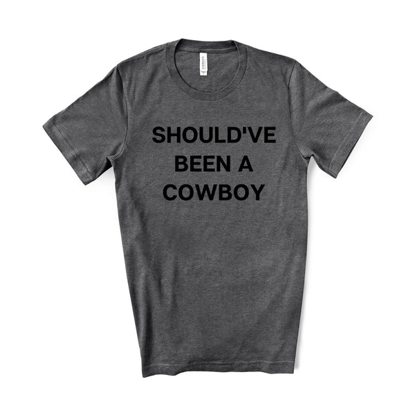 Should've Been A Cowboy Tee