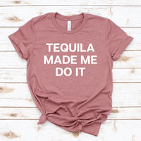 Tequila Made Me Do It Tee