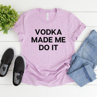 Vodka Made Me Do It Tee