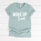 Woke Up Tired Tee