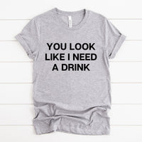 I Need A Drink Tee